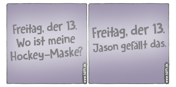 Die besten Sprüche zu Freitag, dem 13. · Häfft.de
