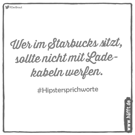 11 Sprichwörter im HipsterZeitalter · Häfft.de